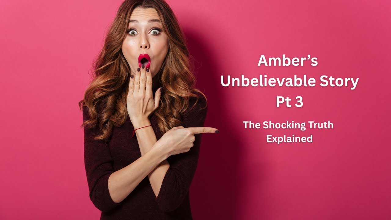 Amber's Unbelievable Story Pt 3 The Shocking Truth Explained YouTube