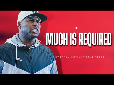 Much Is Required | POWERFUL MOTIVATIONAL VIDEO