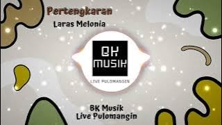 BK Musik Pertengkaran Laras Melonia Live Pulomangin