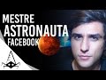 MESTRE, ASTRONAUTA E FACEBOOK