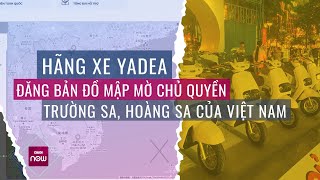 Yadea Việt Nam đăng bản đồ mập mờ chủ quyền Trường Sa, Hoàng Sa, người tiêu dùng phản ứng quyết liệt