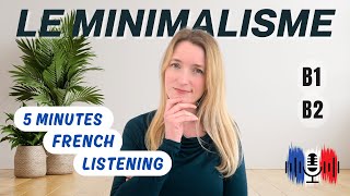 Le minimalisme - Minimalism | 5 Minutes Slow French for B1 and B2 🇫🇷