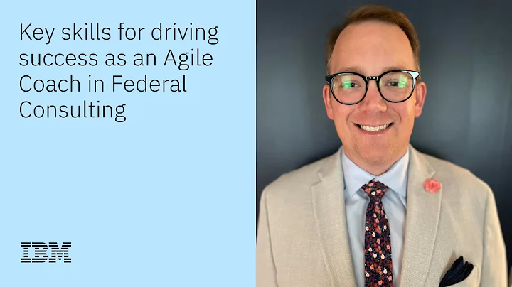 Key skills for driving success as an Agile Coach in IBM Federal Consulting