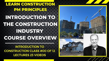 Introduction to the Construction Industry: A Complete 23-Part Course Overview, Video #00