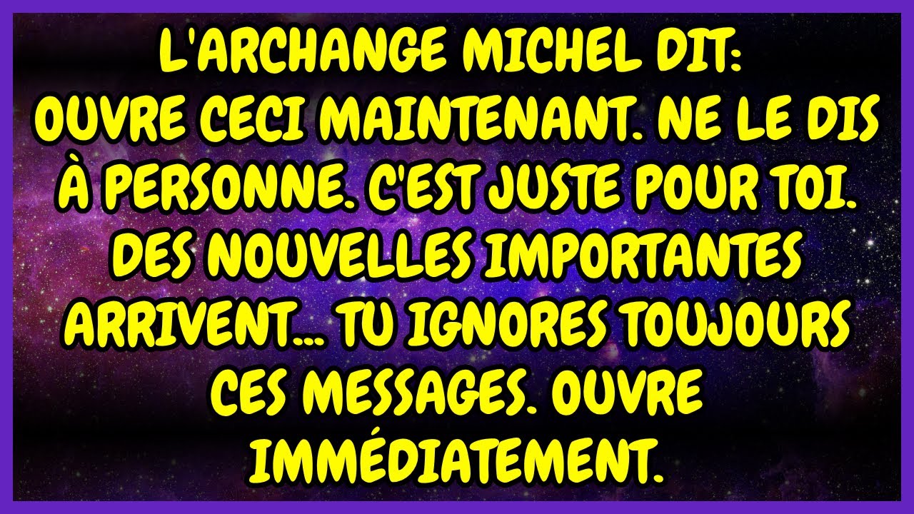 🔥 L'ARCHANGE MICHEL DIT: OUVRE CECI MAINTENANT. NE LE DIS À PERSONNE. C'EST JUSTE POUR TOI.