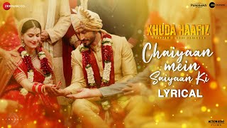 Chaiyaan Mein Saiyaan Ki - Lyrical | Khuda Haafiz 2 | Vidyut, Shivaleeka | Mithoon, Asees K, Jubin N