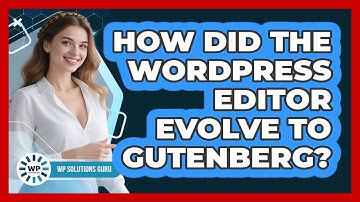 How Did The WordPress Editor Evolve To Gutenberg? - WP Solutions Guru