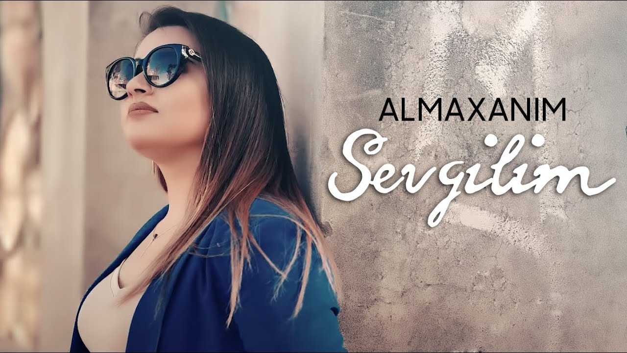 Watch Almaxanım - Sevgilim on YouTube Watch Almaxanım - Sevgilim on YouTube