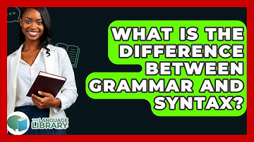 What Is The Difference Between Grammar And Syntax? - The Language Library