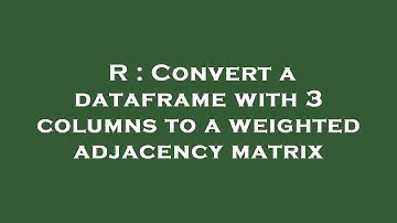 R : Convert a dataframe with 3 columns to a weighted adjacency matrix