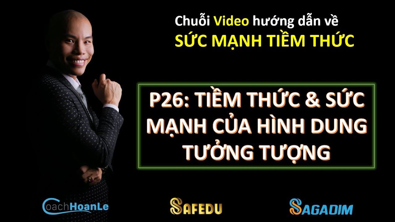 P26 | Tiềm thức & Sức mạnh của Hình dung tưởng tượng | SỨC MẠNH TIỀM THỨC