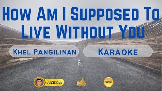 HOW AM I SUPPOSED TO LIVE WITHOUT YOU | Khel Pangilinan | Michael Bolton | Karaoke