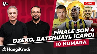 Dzeko vs Batshuayi, Icardi, Mertens | Lig finaline son dört | Önder Özen, Onur Tuğrul | 10 NUMARA