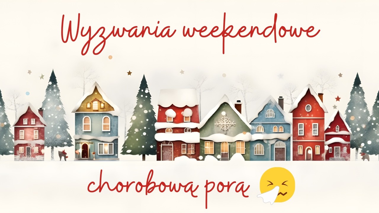 #251 Wyzwania weekendowe chorobową porą 🤧🤒☃️❄️