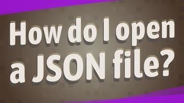 How do I open a JSON file?