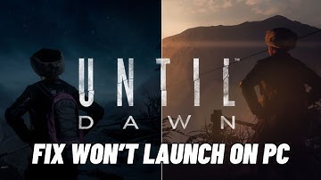 How To Fix Until Dawn Not Launching Error On PC | Fix Until Dawn Won