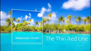 Melanesian Choirs  The Thin Red Line [Full album]