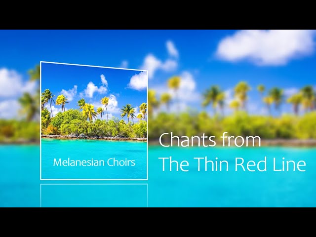 Melanesian Choirs - The Thin Red Line [Full album] class=