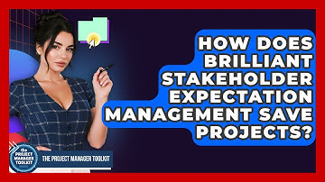 How Does Brilliant Stakeholder Expectation Management Save Projects? - The Project Manager Toolkit