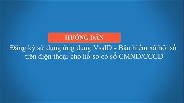 Hướng dẫn đăng ký ứng dụng VssID - Bảo hiểm xã hội số trên điện thoại cho hồ sơ có số CMND/CCCD