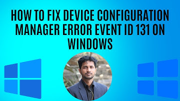 How to fix Device Configuration Manager error Event ID 131 on Windows