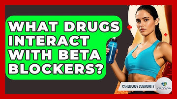 What Drugs Interact With Beta Blockers? - Cardiology Community