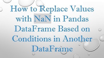 How to Replace Values with NaN in Pandas DataFrame Based on Conditions in Another DataFrame