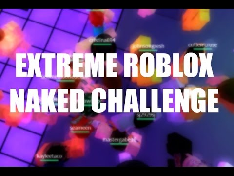 Extreme Roblox Naked Challenge - YouTube