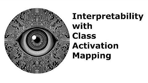 Interpretability with Class Activation Mapping