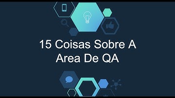15 Coisas Que Você Precisa Saber Sobre a Área de QA