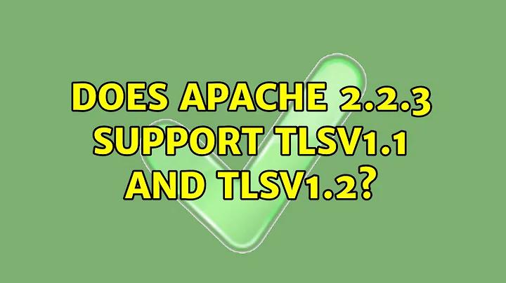 Does Apache 2.2.3 support TLSv1.1 and TLSv1.2?