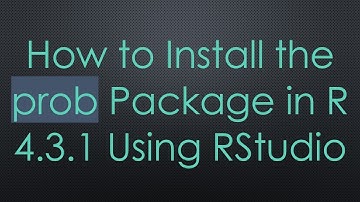How to Install the prob Package in R 4.3.1 Using RStudio
