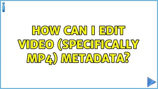How can I edit video (specifically mp4) metadata?