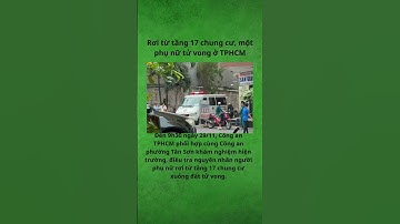 Rơi từ tầng 17 chung cư, một phụ nữ tử vong ở TPHCM