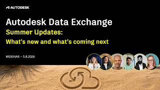 Autodesk Data Exchange webinar: Summer Updates August 2026