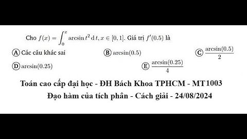 Toán Cao Cấp: Đại học Bách Khoa TPHCM: Giải tích 1: MT1003: Cho f(x) = ∫arcsin(t^2), x∈[0,1].f