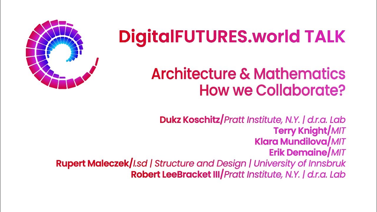 DigitalFUTURES Talk: Architecture & Mathematics: How we Collaborate