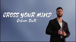 Calum Scott - Cross Your Mind (Lyrics)