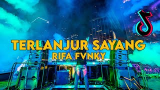 DJ TERLANJUR  SAYANG  VIRAL TIKTOK‼️ REMIX FULL BASS  Rifa Fvnky  Nwrmxx