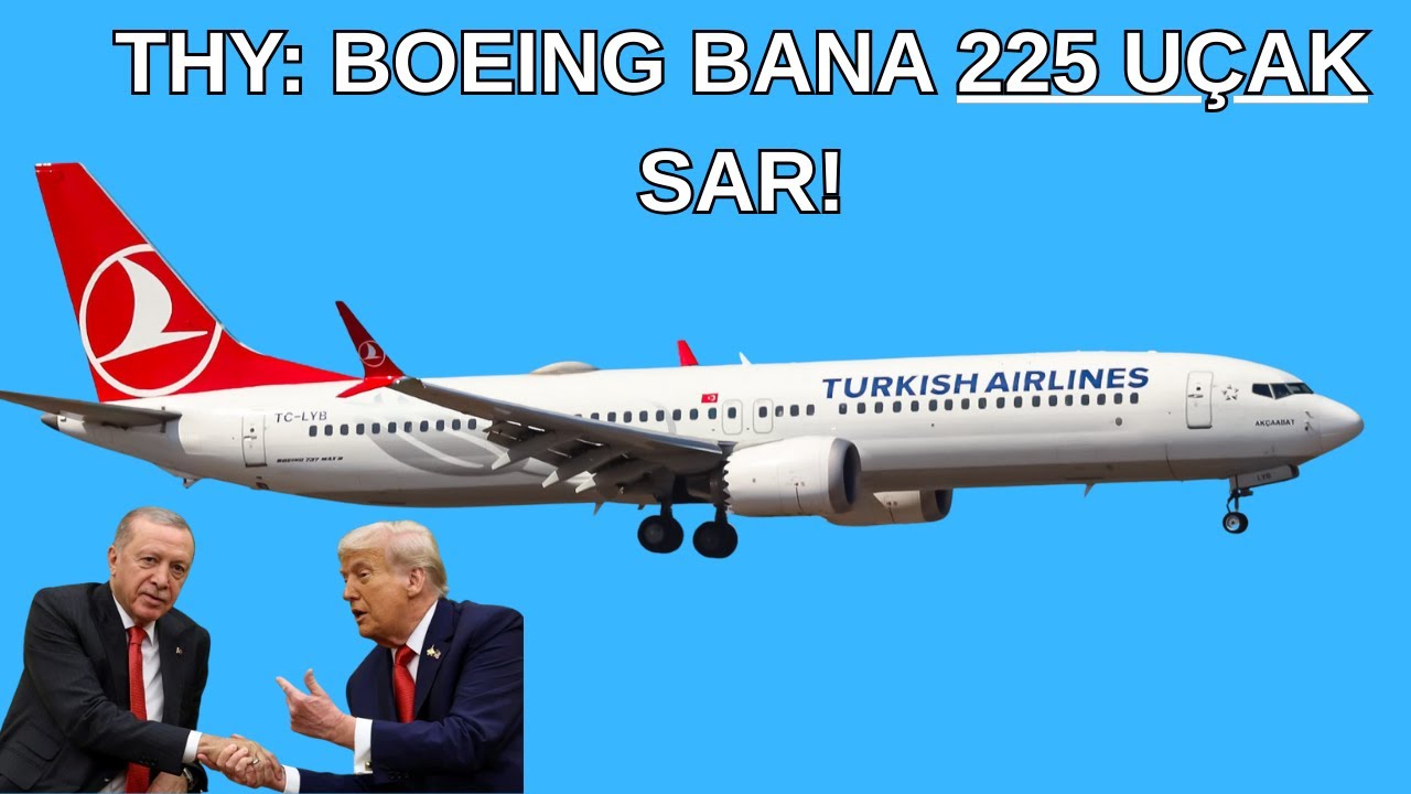 THY'den Boeing'e 225 Uçaklık Tarihi Sipariş | Gizli Pazarlık