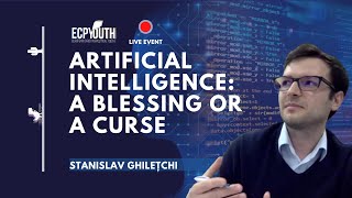 Artificial Intelligence: a Blessing or a Curse? (Stanislav Ghilețchi) | #ECPYouth