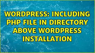 Wordpress: Including php file in directory above WordPress installation (2 Solutions!!)