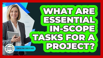 What Are Essential In-Scope Tasks For A Project?