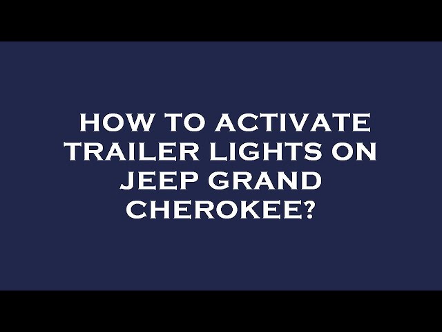 How to Activate Trailer Lights on Jeep Grand Cherokee