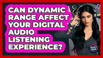 Can Dynamic Range Affect Your Digital Audio Listening Experience? - Audio Gear Insider