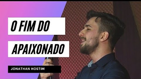 O Fim do Apaixonado - Jonathan Hostim