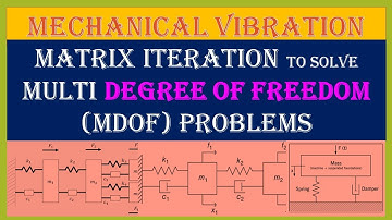 36 Matrix Iteration Methods to solve Multi Degree of Freedom (MDOF) Problems in Vibration