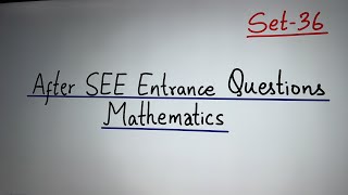 After SEE Set 36 || Mathematics || Bridge Course || Science Entrance || Management Entrance