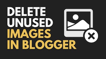 How to Remove Unused Images from Blogger Website