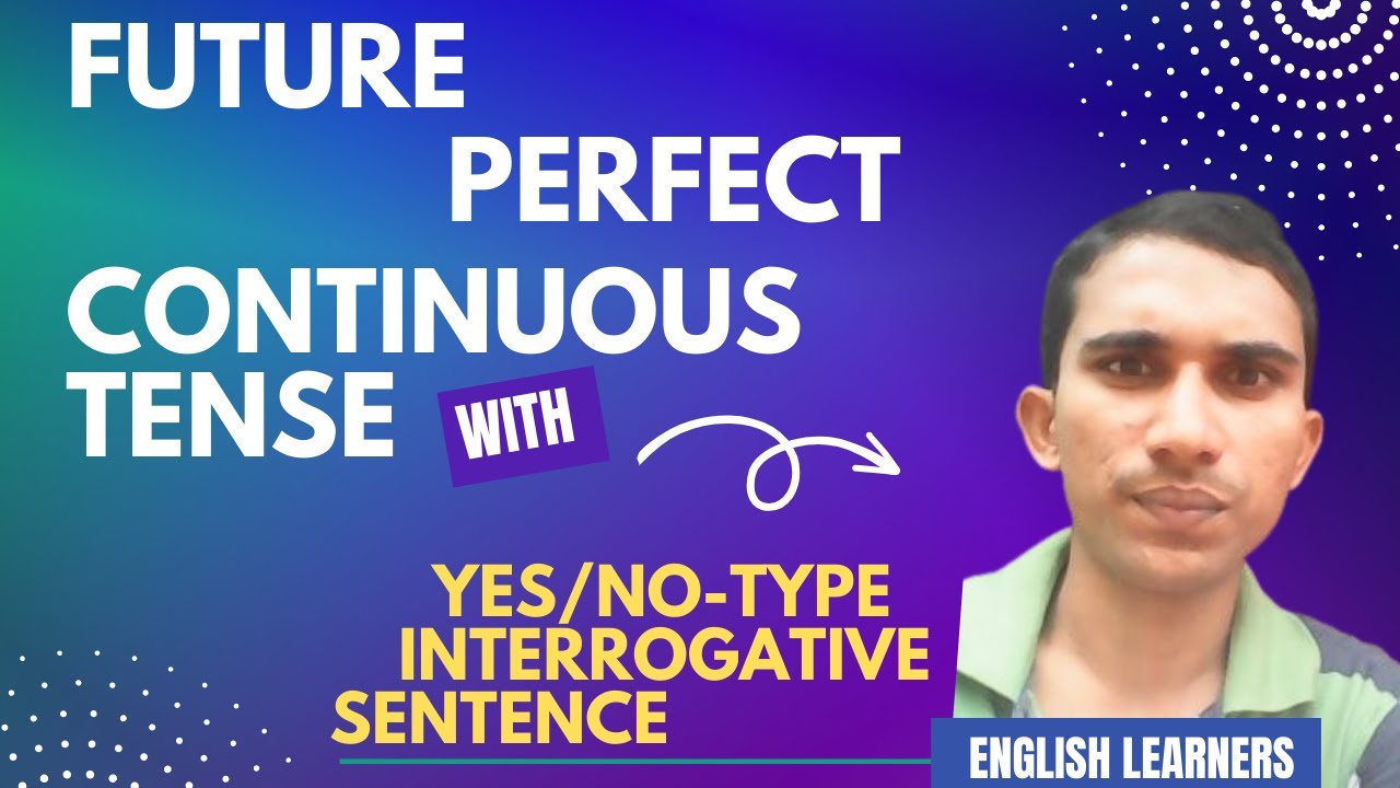 FUTURE PERFECT CONTINUOUS TENSE INTERROGATIVE SENTENCE YES NO-Type II ...